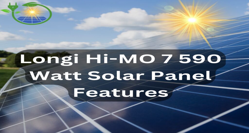 Longi Hi-MO 7 590 Watt Solar Panel Features